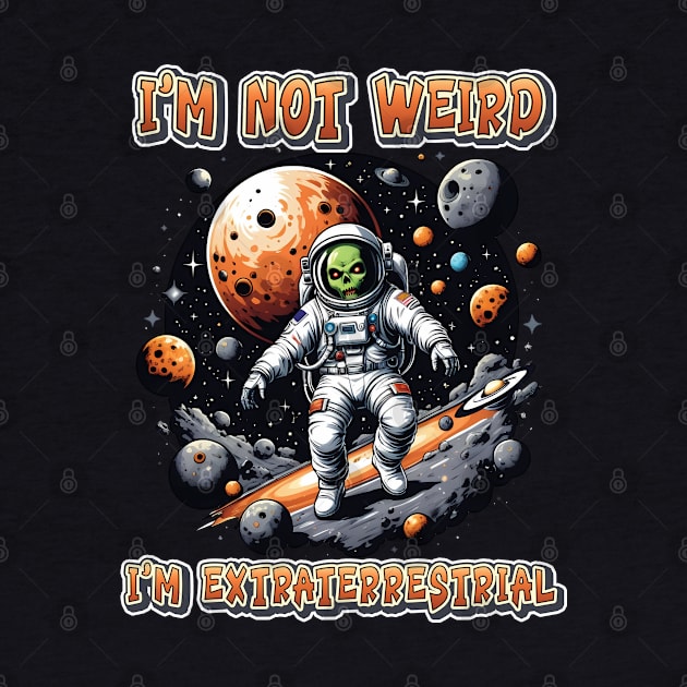 I'm not weird I'm extraterrestrial by ArtfulTat